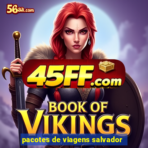 pacotes de viagens salvador